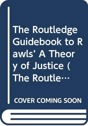 The Routledge Guidebook to Rawls’ A Theory of Justice (The Routledge Guides to the Great Books)