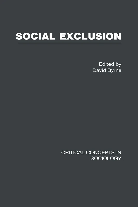 Social Exclusion: Critical Concepts in Sociology