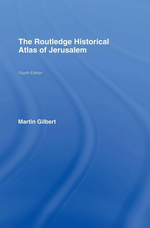 The Routledge Historical Atlas of Jerusalem: Fourth edition