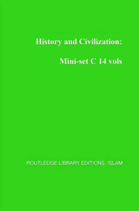 History and Civilization: Mini-set C 14 vols: Routledge Library Editions: Islam