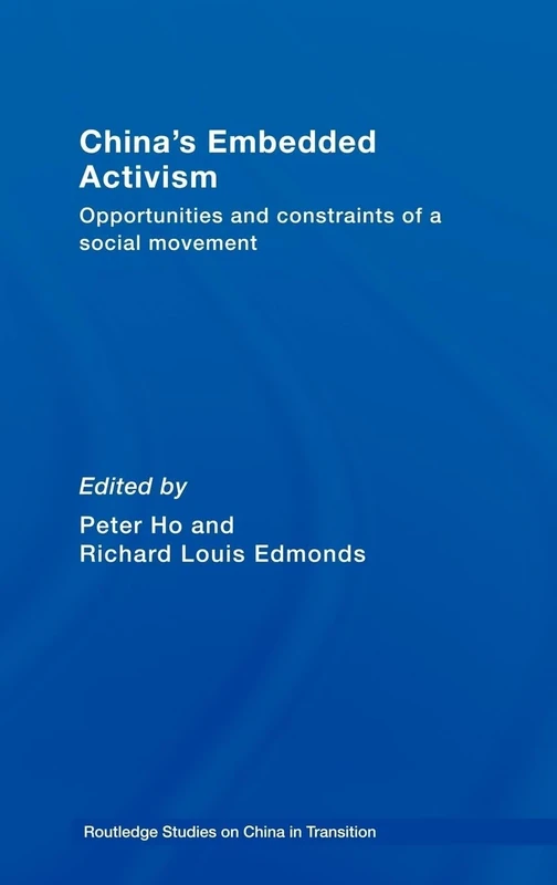 China's Embedded Activism: Opportunities and constraints of a social movement (Routledge Studies on China in Transition)