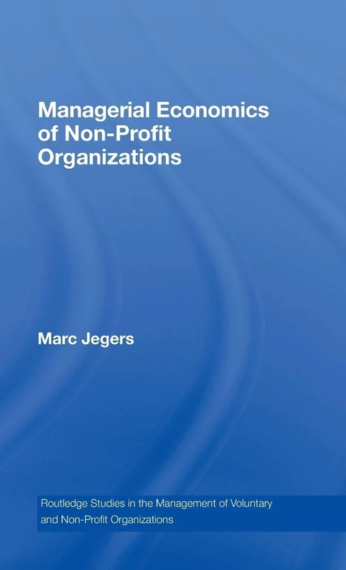 Managerial Economics of Non-Profit Organizations: 9 (Routledge Studies in the Management of Voluntary and Non-Profit Organizations)
