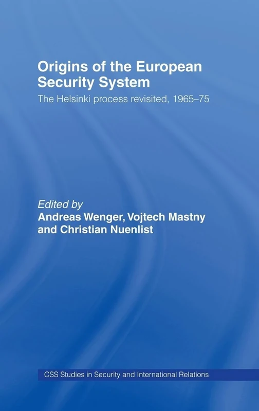 Origins of the European Security System: The Helsinki Process Revisited, 1965-75 (CSS Studies in Security and International Relations)