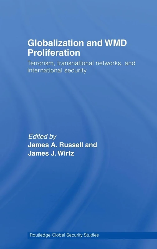 Globalization and WMD Proliferation: Terrorism, Transnational Networks and International Security (Routledge Global Security Studies)