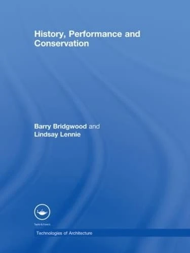History, Performance and Conservation: 5 (Technologies of Architecture)