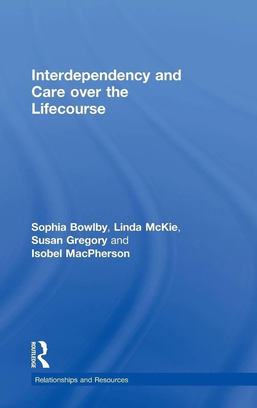 Routledge Interdependency and Care over the Lifecourse Book