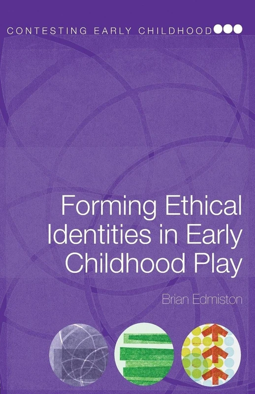 Forming Ethical Identities in Early Childhood Play (Contesting Early Childhood Series)