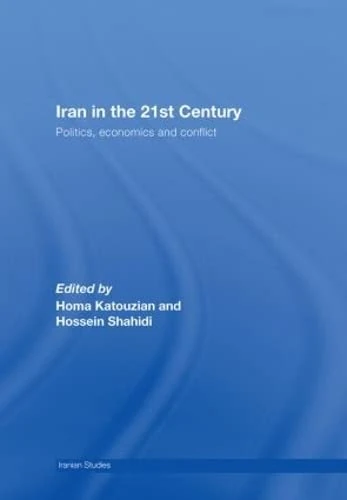 Iran in the 21st Century: Politics, Economics & Conflict (Iranian Studies)