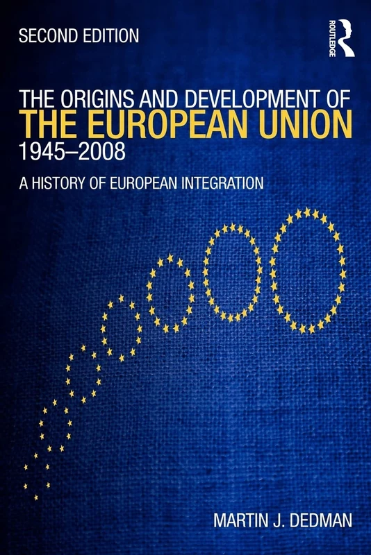 The Origins & Development of the European Union 1945-2008: Second Edition: A History of European Integration