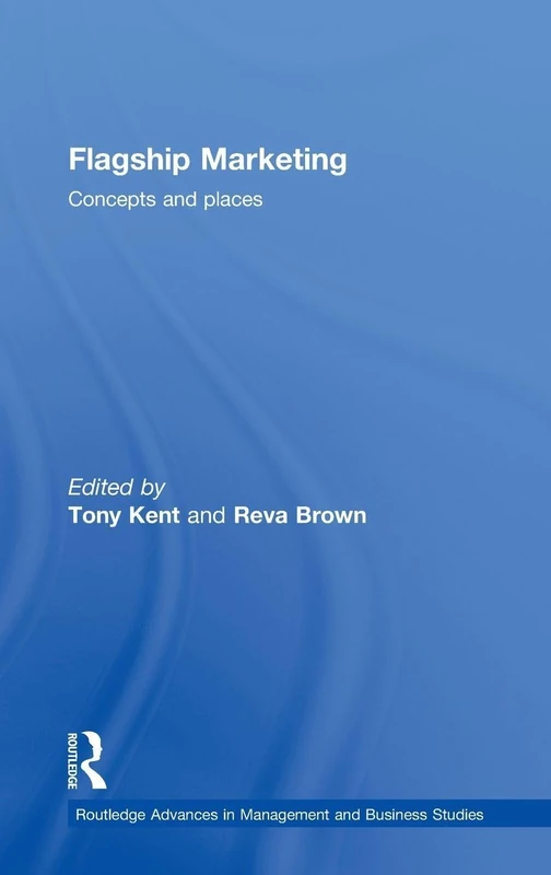 Flagship Marketing: Concepts and places: 39 (Routledge Advances in Management and Business Studies) - Image 1