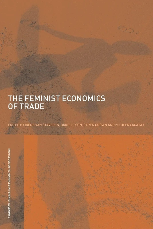 The Feminist Economics of Trade: 05 (Routledge IAFFE Advances in Feminist Economics)