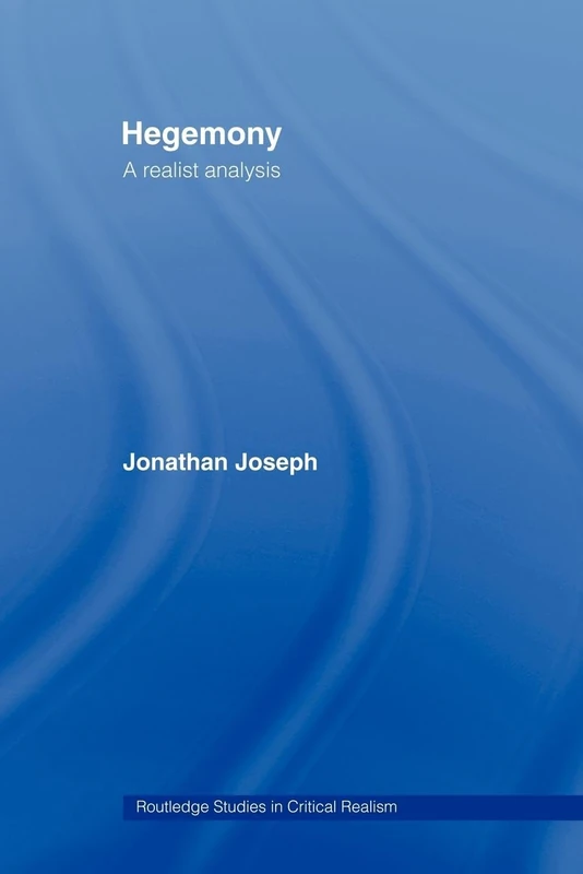 Hegemony: A Realist Analysis (Routledge Studies in Critical Realism)