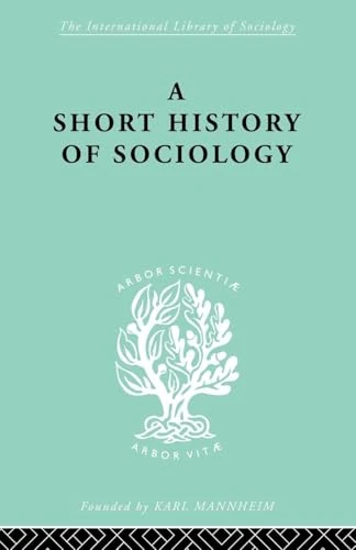 A Short History of Sociology (International Library of Sociology)