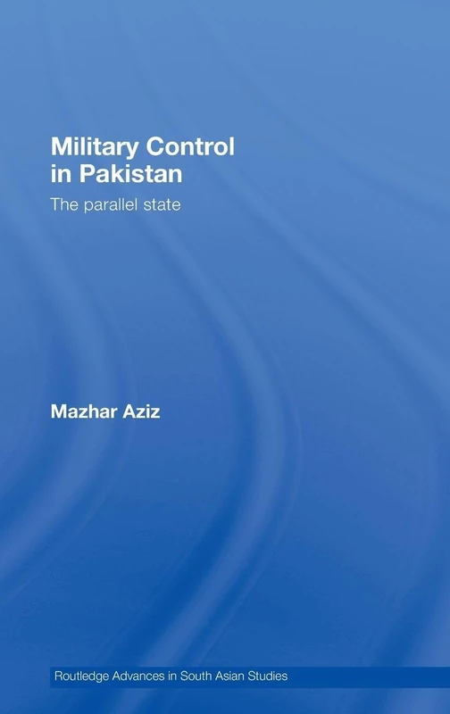 Routledge Military Control in Pakistan: The Parallel State