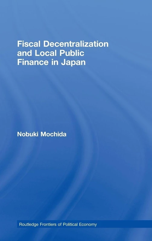 Routledge Fiscal Decentralization and Local Public Finance in Japan
