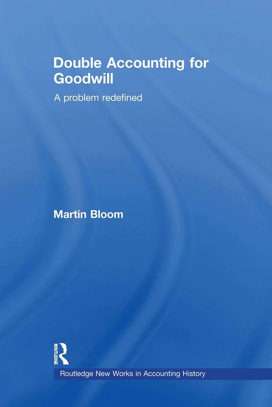 Double Accounting for Goodwill: A Problem Redefined: 09 (Routledge New Works in Accounting History)