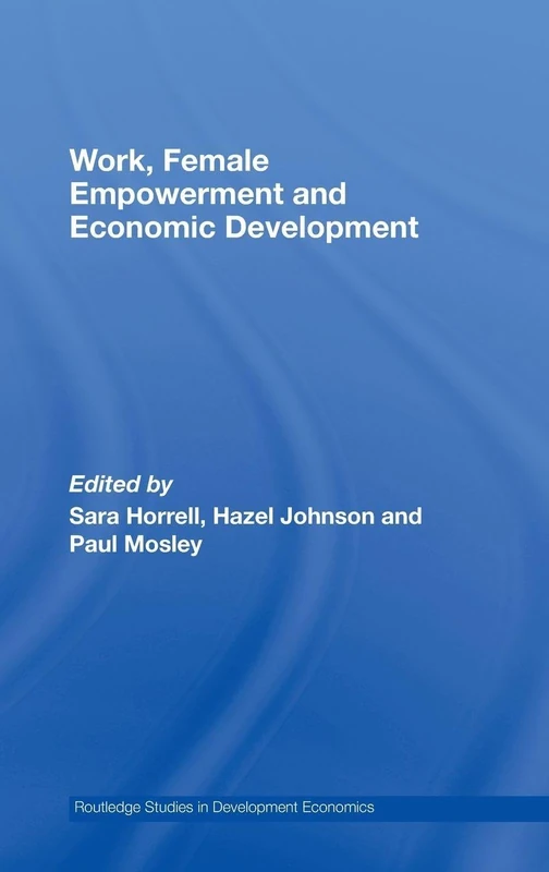 Work, Female Empowerment and Economic Development (Routledge Studies in Development Economics)