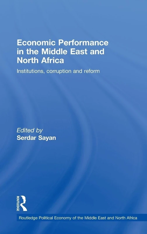 Economic Performance in the Middle East and North Africa: Institutions, Corruption and Reform: 06 (Routledge Political Economy of the Middle East and North Africa)