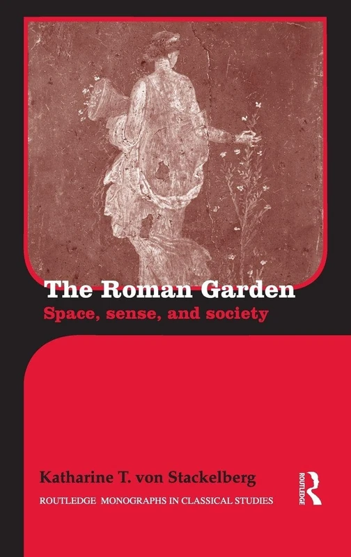 Routledge The Roman Garden: Space, Sense, and Society Book