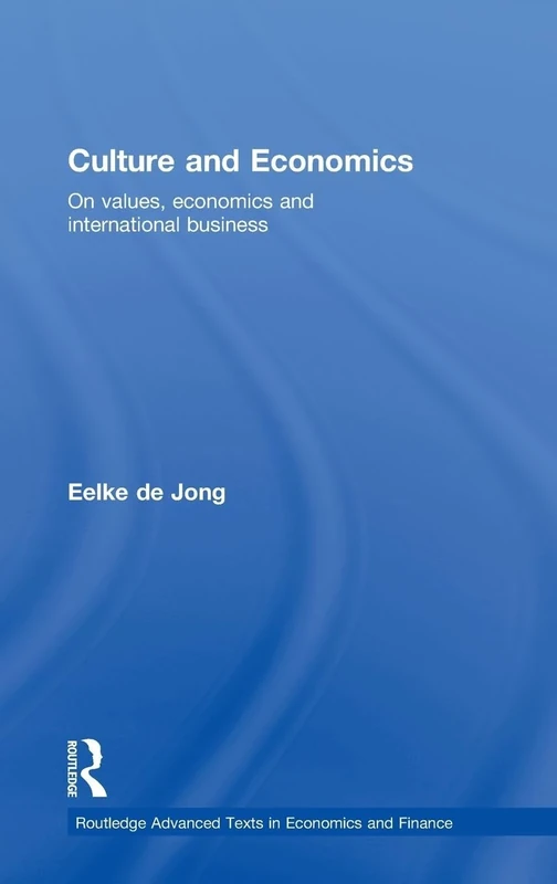 Culture and Economics: On Values, Economics and International Business (Routledge Advanced Texts in Economics and Finance)