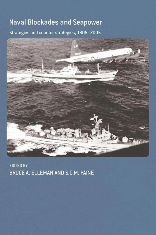 Naval Blockades and Seapower: Strategies and Counter-Strategies, 1805-2005 (Cass Series: Naval Policy and History)