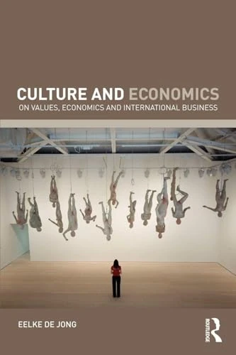 Culture and Economics: On Values, Economics and International Business (Routledge Advanced Texts in Economics and Finance)