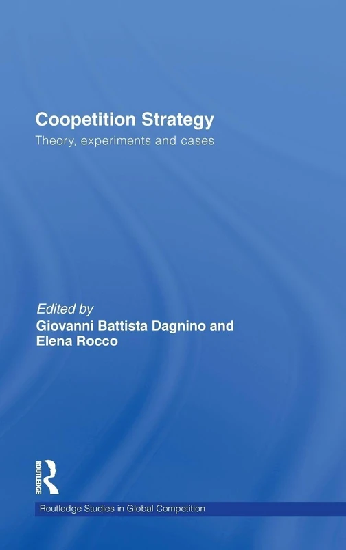 Coopetition Strategy: Theory, experiments and cases: 47 (Routledge Studies in Global Competition)
