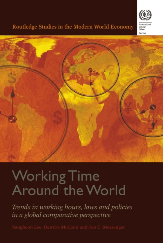 Working Time Around the World: Trends in Working Hours, Laws, and Policies in a Global Comparative Perspective: 71 (Routledge Studies in the Modern World Economy (Hardcover))
