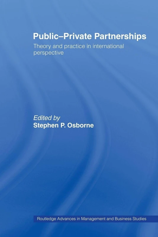 Public-Private Partnerships: Theory and Practice in International Perspective (Routledge Advances in Management and Business Studies)