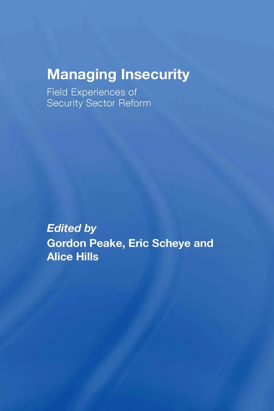 Managing Insecurity: Field Experiences of Security Sector Reform