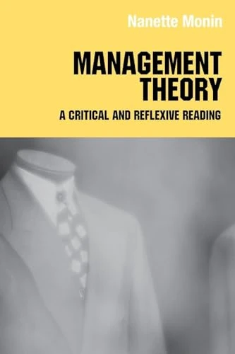 Management Theory: A Critical and Reflexive Reading (Routledge Studies in Management, Organizations and Society)
