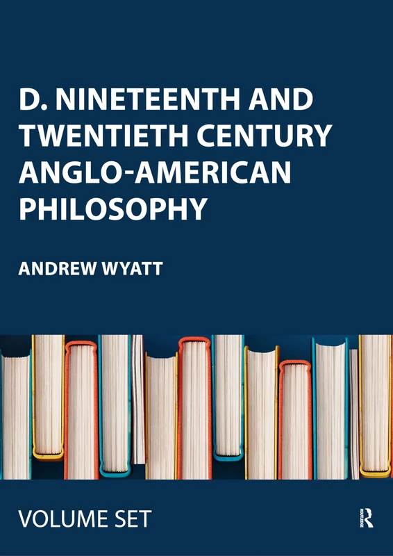 D. Nineteenth and Twentieth Century Anglo-American Philosophy