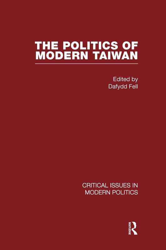Politics of Modern Taiwan: Critical Issues in Modern Political