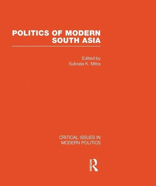 Politics of Modern South Asia (Critical Issues in Modern Politics)