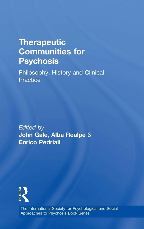 Therapeutic Communities for Psychosis: Philosophy, History and Clinical Practice (The International Society for Psychological and Social Approaches to Psychosis Book Series)
