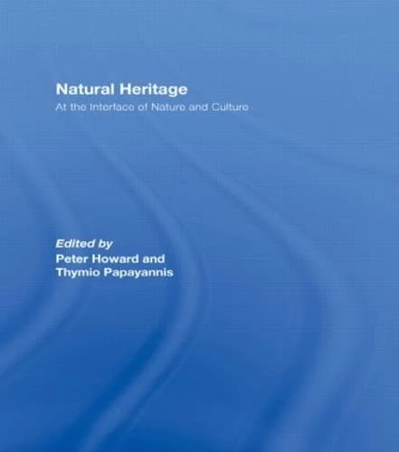 Routledge - Natural Heritage: At the Interface of Nature and Culture