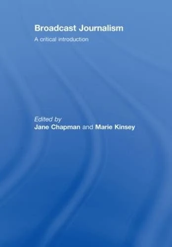 Routledge Broadcast Journalism: A Critical Introduction