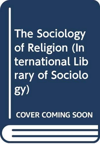 The Sociology of Religion (International Library of Sociology)