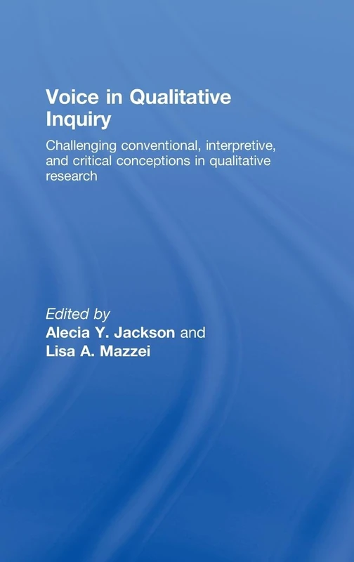 Voice in Qualitative Inquiry: Challenging conventional, interpretive, and critical conceptions in qualitative research