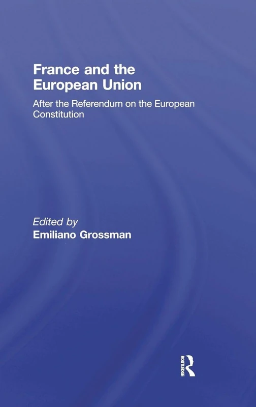 France and the European Union: After the Referendum on the European Constitution (Journal of European Public Policy Series)
