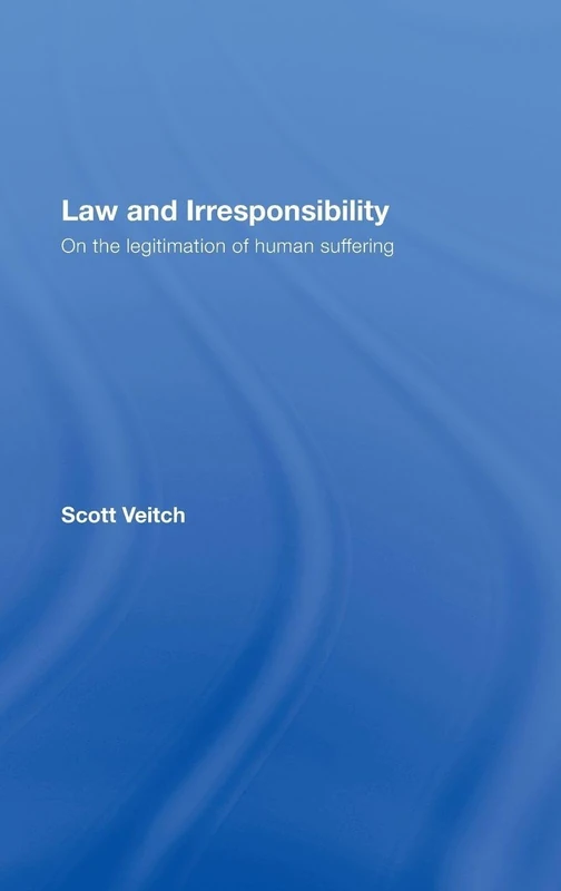 Law and Irresponsibility: On the Legitimation of Human Suffering