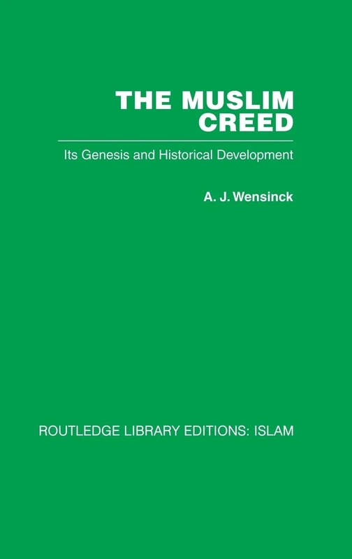 The Muslim Creed: Its Genesis and Historical Development: 39 (Routledge Library Editions)