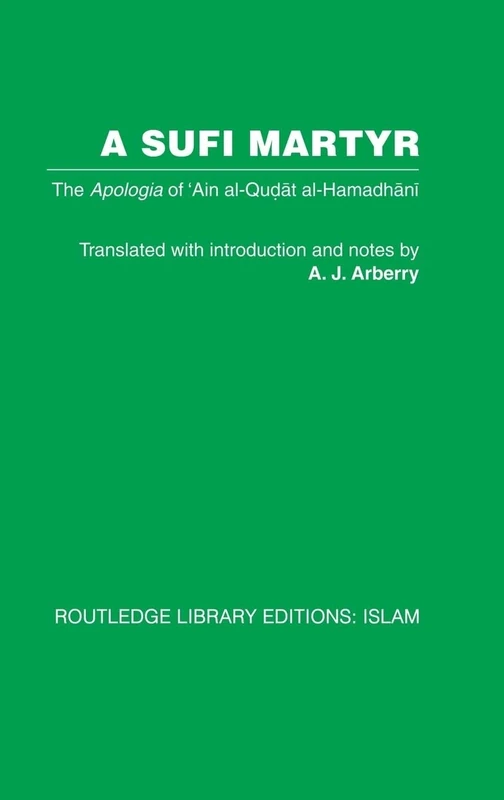 A Sufi Martyr: The Apologia of 'Ain al-Qudat al-Hamadhani