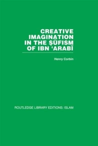 Creative Imagination in the Sufism of Ibn 'Arabi (Routledge Library Editions: Islam)
