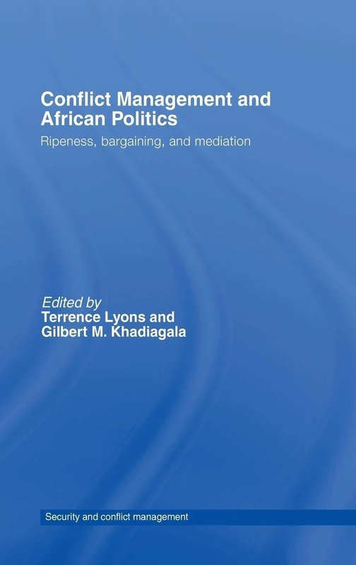 Conflict Management and African Politics: Ripeness, Bargaining, and Mediation: 02 (Routledge Studies in Security and Conflict Management)