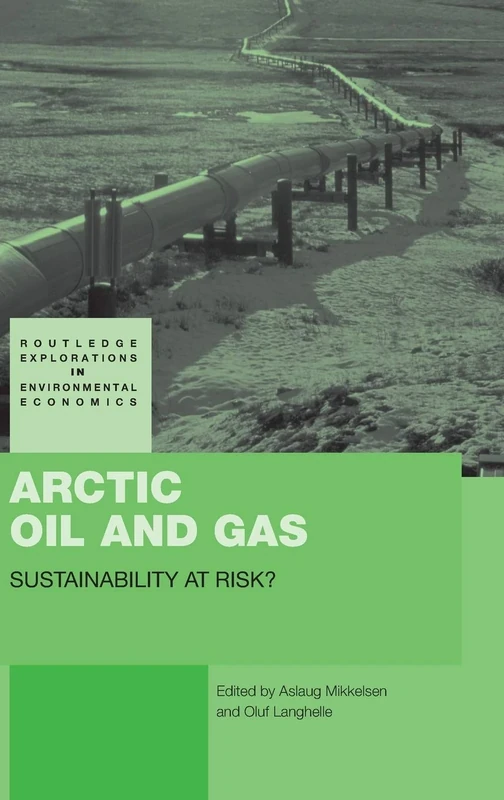Arctic Oil and Gas: Sustainability at Risk?: 10 (Routledge Explorations in Environmental Economics)