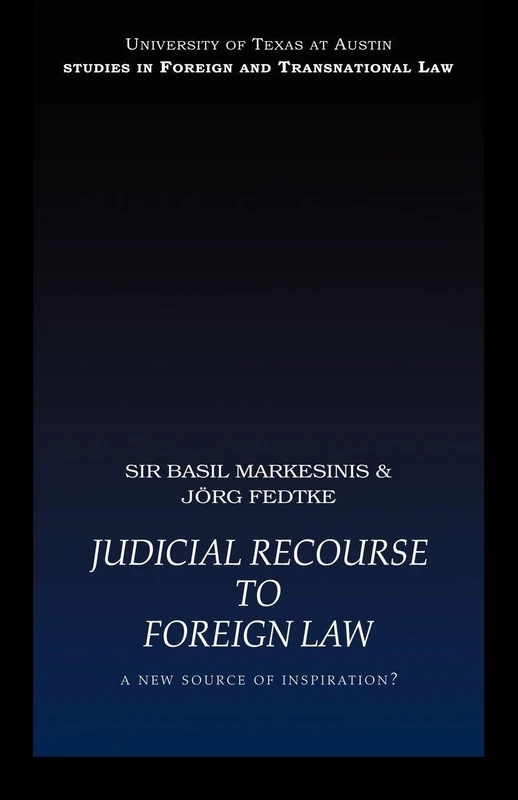 Judicial Recourse to Foreign Law: A New Source of Inspiration? (UT Austin Studies in Foreign and Transnational Law)