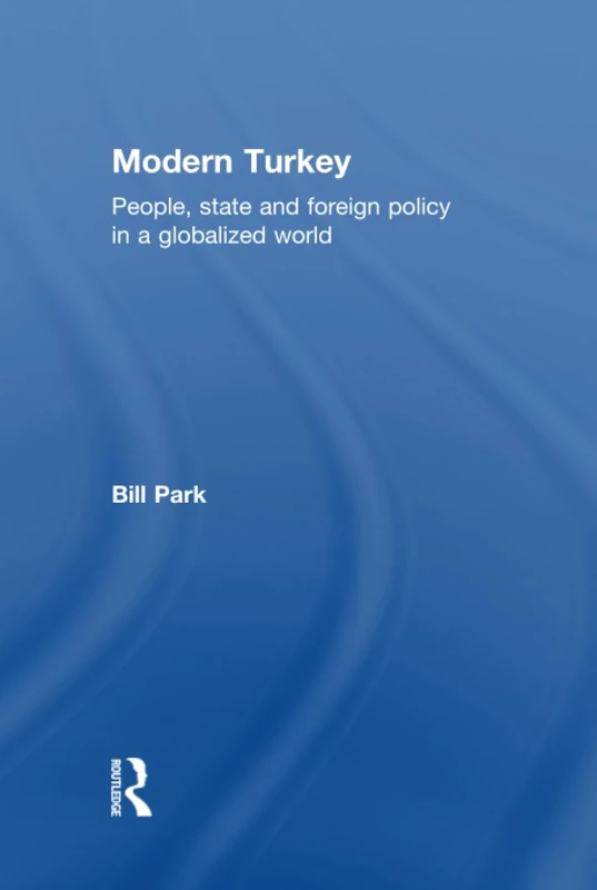 Modern Turkey: People, State and Foreign Policy in a Globalised World