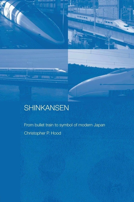 Shinkansen: From Bullet Train to Symbol of Modern Japan (Routledge Contemporary Japan Series)