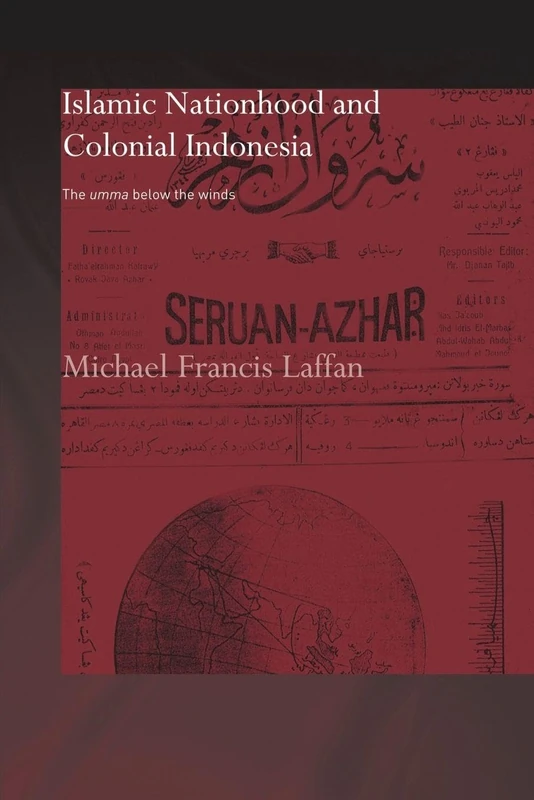 Islamic Nationhood and Colonial Indonesia: The Umma Below The Winds (Soas/Routledge Studies On The Middle East)